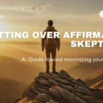 POSITIVE AFFIRMATION - Getting Over Affirmation Skepticism